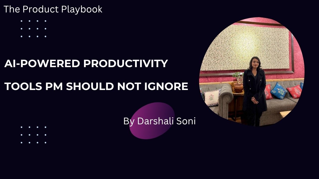 AI tools for PM By darshali soni.jpg